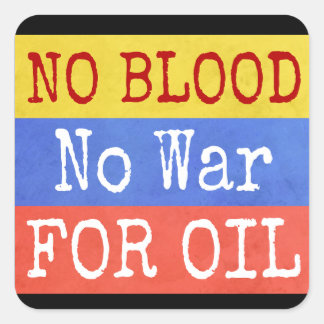 no blood no war for oil - anti war slogan square sticker