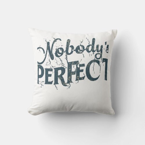 No bodys Perfect  Throw Pillow