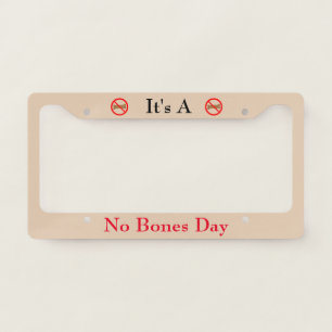 No Bones Day Illustrated License Plate Frame
