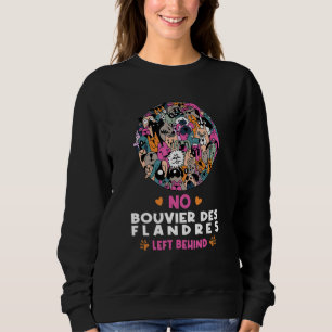 No Bouvier des Flandres Left Behind Dog Lover Sayi Sweatshirt