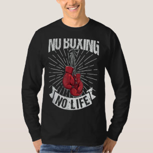 No Boxing No Life Boxer Boxers Saying Fighting T-Shirt