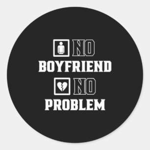 No Boyfriend No Problem Sarcasm Valentine Valentin Classic Round Sticker