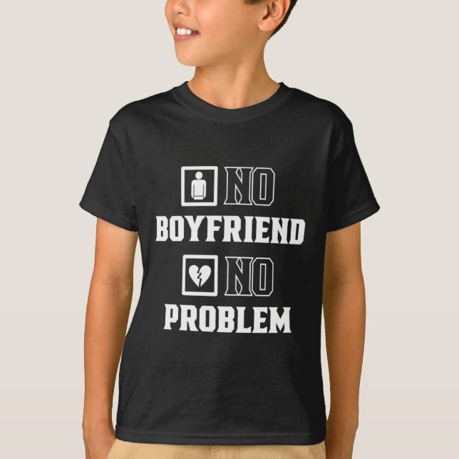 No Boyfriend No Problem Sarcasm Valentine Valentin T-Shirt (Front)
