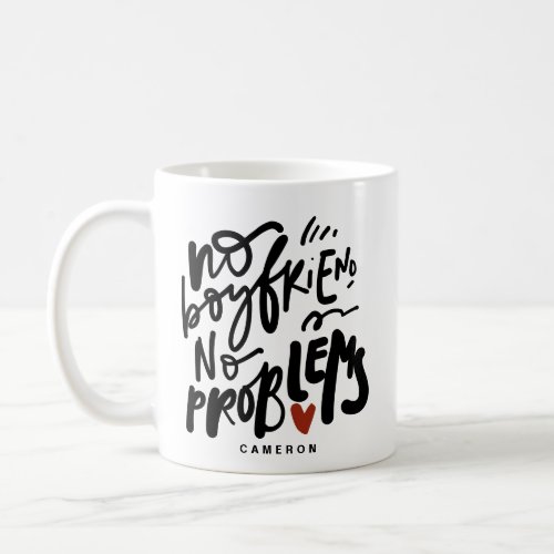 No Boyfriend No Problems Quote Black Personalized Coffee Mug