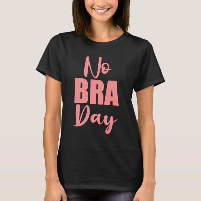 No Bra Day for Women T-Shirt (Front)