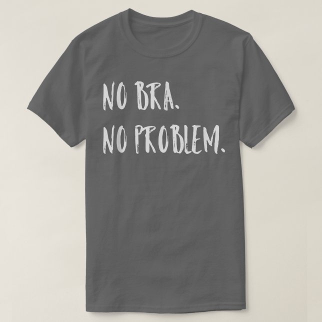 No Bra No ProblemFeminism Womens Equality 4204  T-Shirt (Design Front)