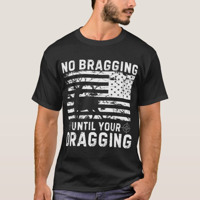 No Bragging Until Your Dragging Camouflage Deer Hu T-Shirt (Front)
