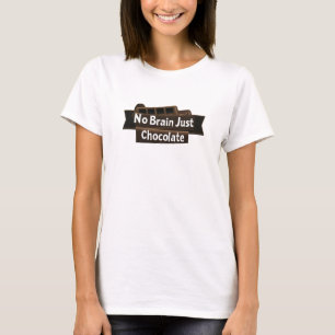 No Brain Just Chocolate Funny Slogan T-Shirt