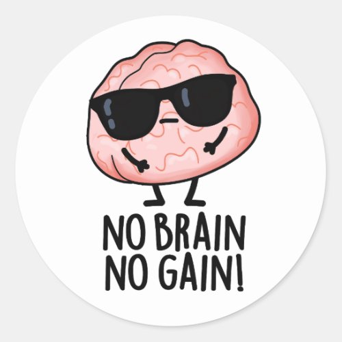 No Brain No Gain Funny Brain Pun  Classic Round Sticker