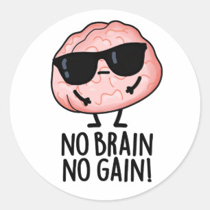 No Brain No Gain Funny Brain Pun Classic Round Sticker