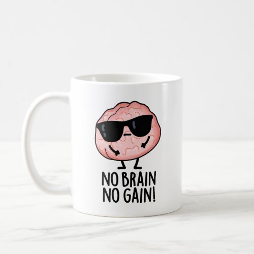 No Brain No Gain Funny Brain Pun  Coffee Mug