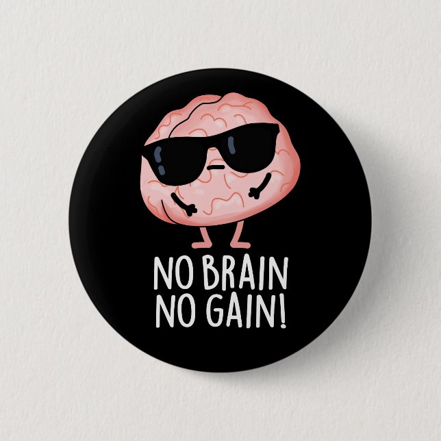 No Brain No Gain Funny Brain Pun Dark BG Button (Front)