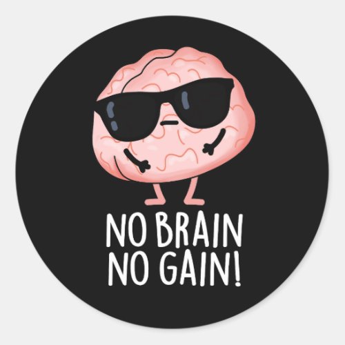 No Brain No Gain Funny Brain Pun Dark BG Classic Round Sticker