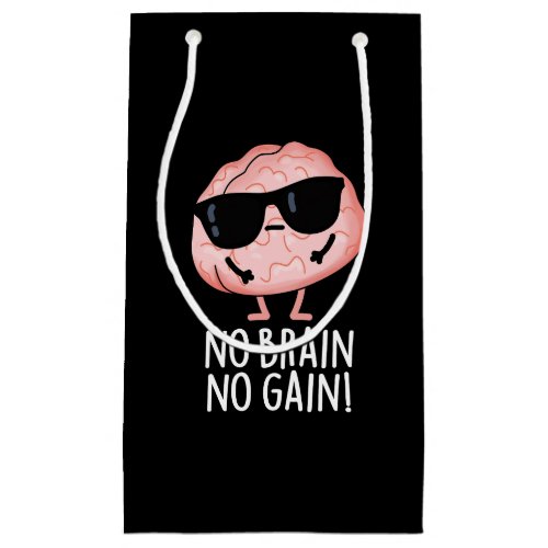 No Brain No Gain Funny Brain Pun Dark BG Small Gift Bag