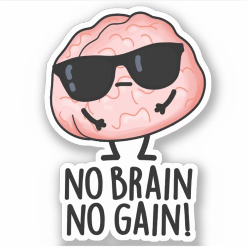 No Brain No Gain Funny Brain Pun  Sticker