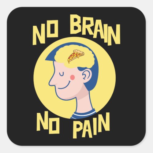 No Brain No Pain Funny Square Sticker