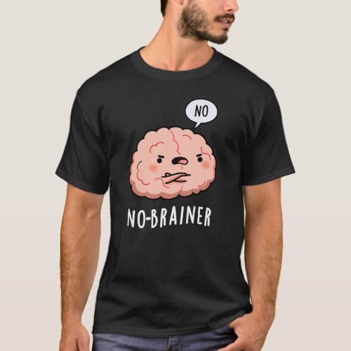 No Brainer Funny Anatomy Brain Pun Dark BG T_Shirt