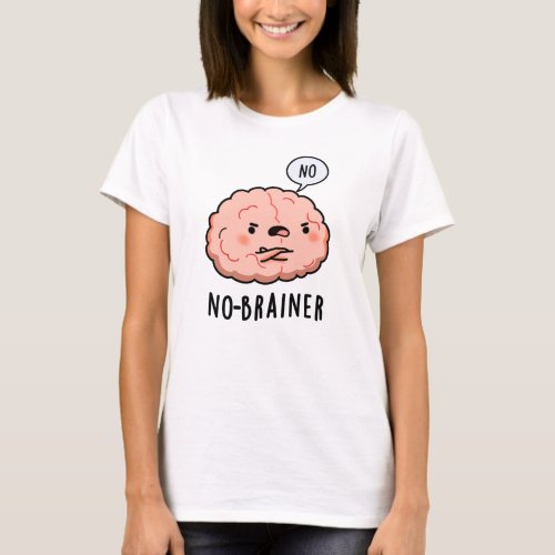 No Brainer Funny Anatomy Brain Pun T_Shirt