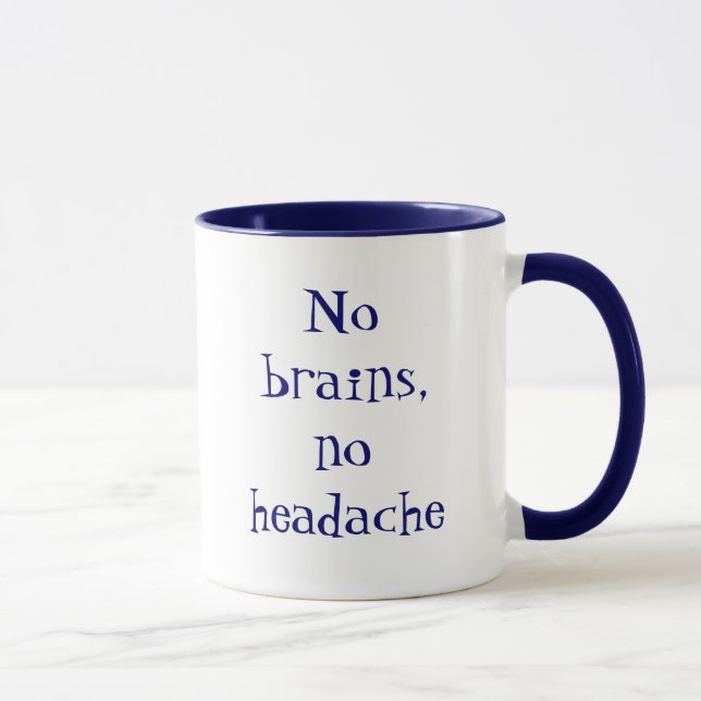 No brains, no headache mug (Right)