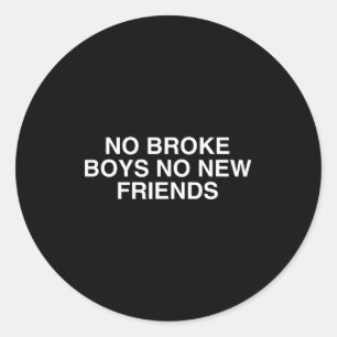 No Broke Boys No New Friends Funny Techno Edm Fest Classic Round Sticker
