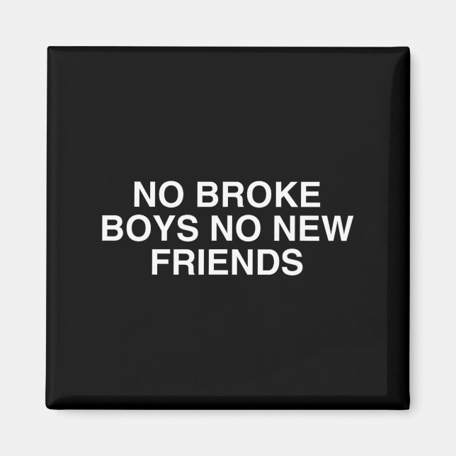 No Broke Boys No New Friends Funny Techno Edm Fest Magnet (Front)