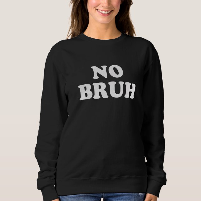 No Bruh Premium Sweatshirt (Front)
