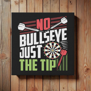 No Bullseye Just the Tip - Funny Dart 10" x 10" Faux Canvas Print