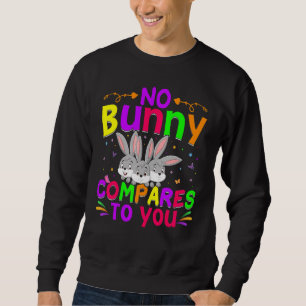 No Bunny Compares To You Happy Easter Day Sweatshirt