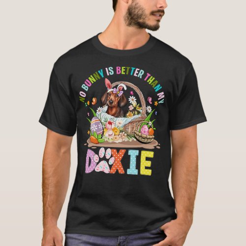 No Bunny Is Better Than My Doxie Dog Easter T_Shirt