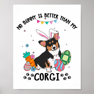 No Bunny Is Better Than My Tricolor Corgi Dog East Poster