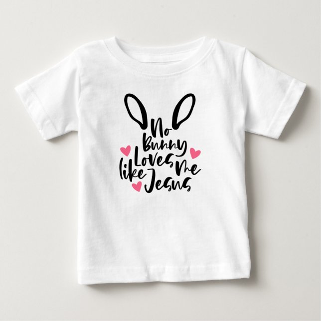 No Bunny Love Me Like Jesus Easter Baby T-shirt (Front)
