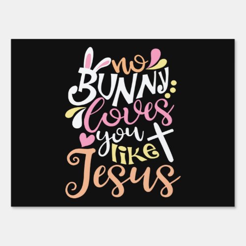 No Bunny Love You Like Jesus Happy Easter Sign
