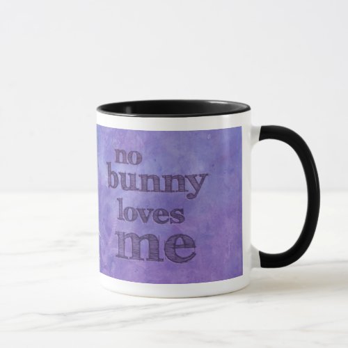 No Bunny Loves Me _ Cute Sad Rabbit Mug