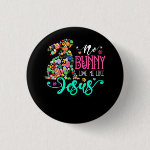 No Bunny Loves Me Like Jesus Christian Easter Egg Button