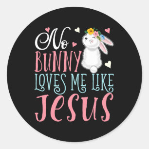 No Bunny Loves Me Like Jesus Christian Easter Girl Classic Round Sticker