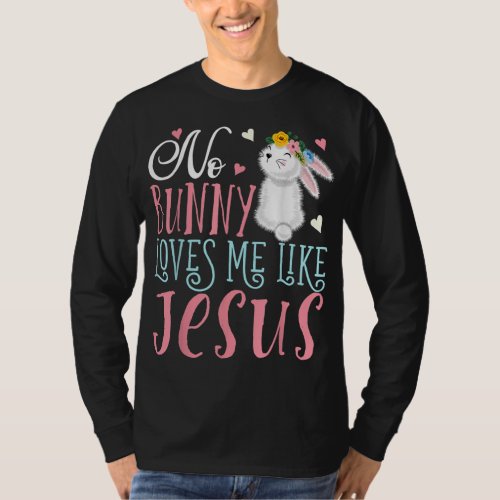 No Bunny Loves Me Like Jesus Christian Easter Girl T_Shirt
