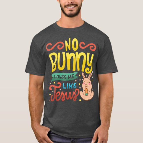 No Bunny Loves Me Like Jesus Christian Religious E T_Shirt