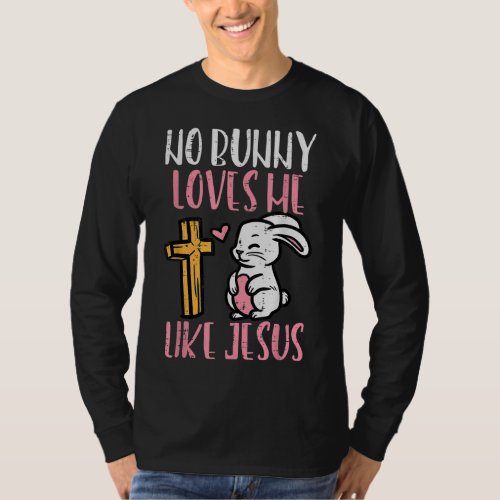 No Bunny Loves Me Like Jesus Easter Christian Reli T_Shirt