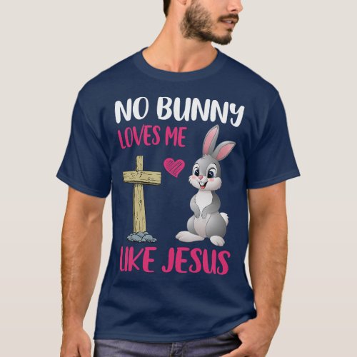 No Bunny Loves Me Like Jesus Easter Day Christian  T_Shirt