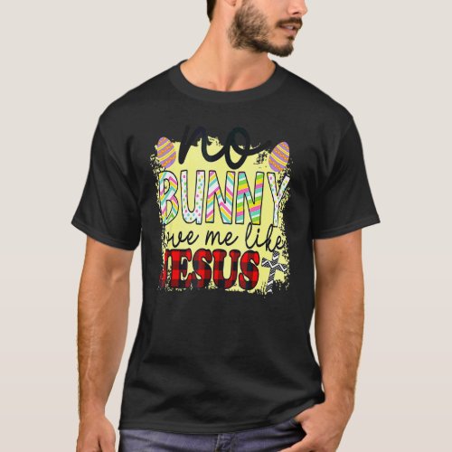 No Bunny Loves Me Like Jesus Easter Day Christian T_Shirt