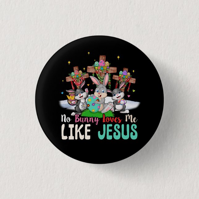 No Bunny Loves Me Like Jesus Easter Egg Bunny Fait Button (Front)