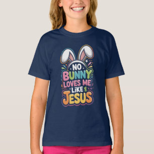 No Bunny Loves Me Like Jesus Easter  Faith Shirt 