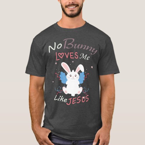 No Bunny Loves Me Like JesusEaster Gift T_Shirt
