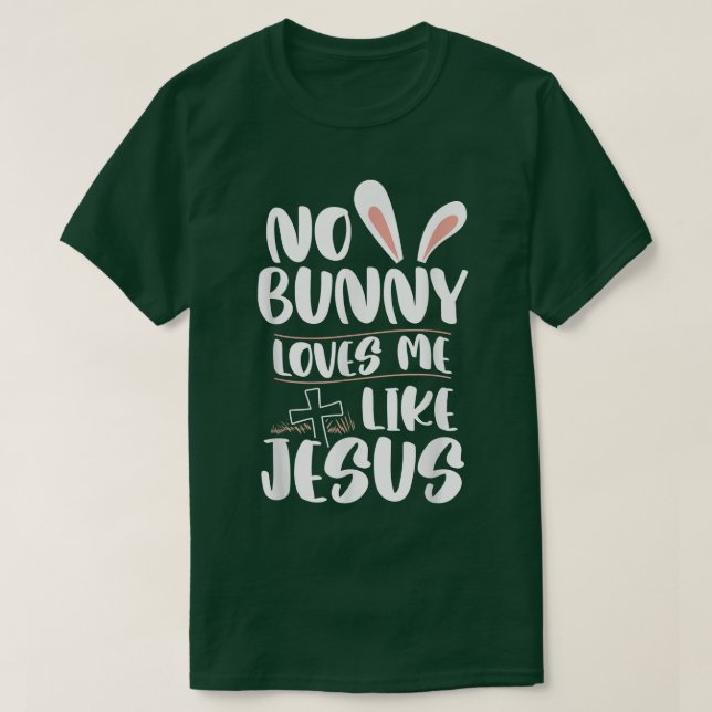 No Bunny Loves Me Like Jesus Easter Religious Chri T-Shirt (Design Front)