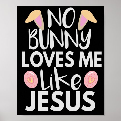 No Bunny Loves Me Like Jesus Funny Easter Gift Poster