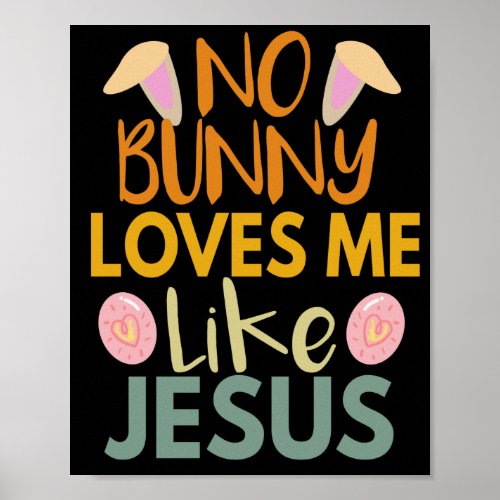 No Bunny Loves Me Like Jesus Funny Easter Gift Poster