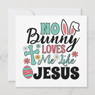 No Bunny Loves Me Like Jesus Greeting Card