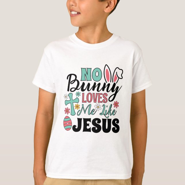 No Bunny Loves Me Like Jesus Kid's T-Shirt (Front)