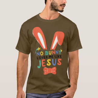 No Bunny Loves Me Like Jesus  T-Shirt