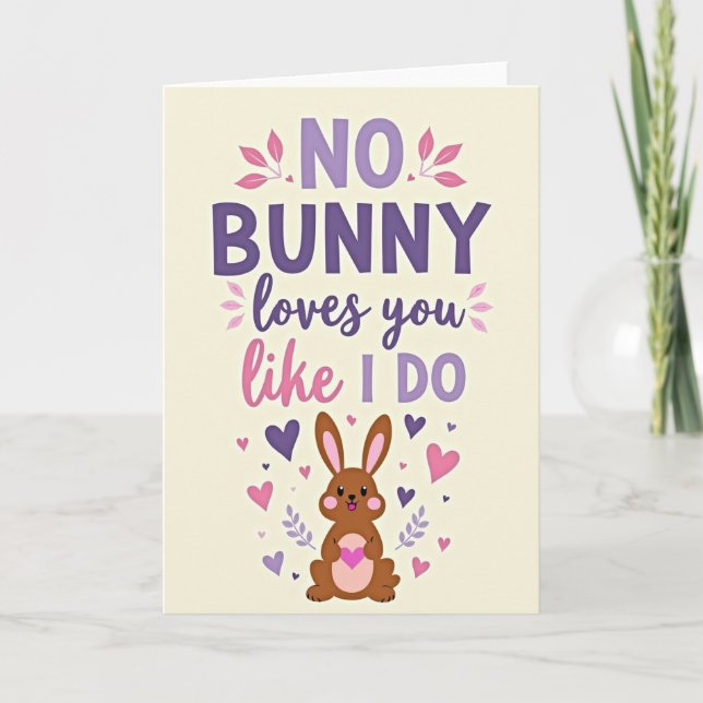 No Bunny Loves You Like I Do Card (Front)